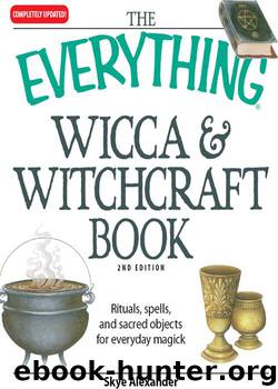 The Everything Wicca and Witchcraft Book: Rituals, spells, and sacred objects for everyday magick (Everything®) by Skye Alexander