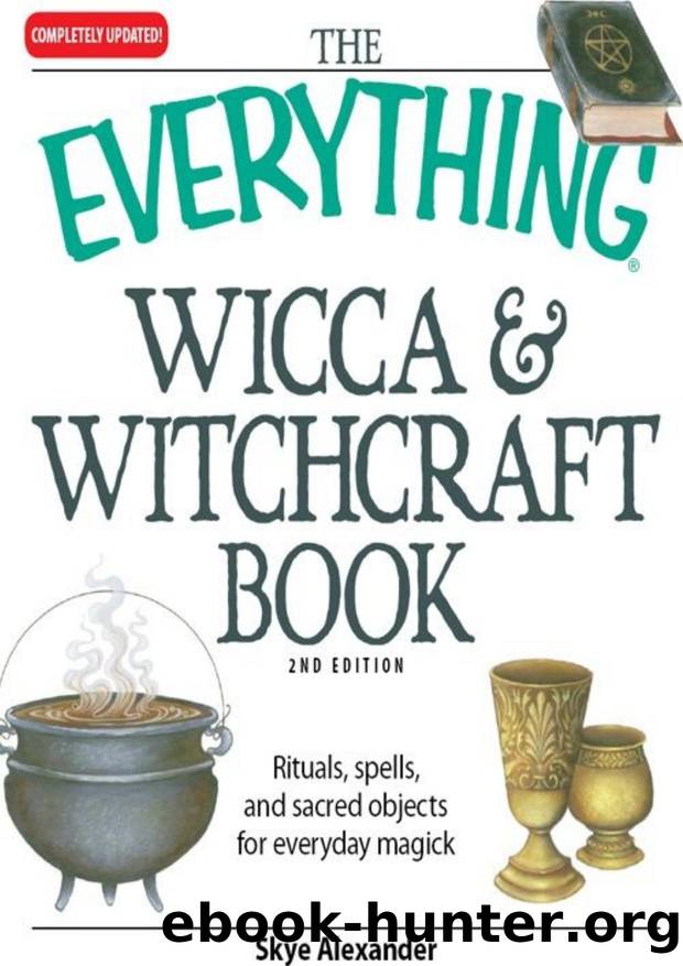The Everything Wicca and Witchcraft Book: Rituals, spells, and sacred objects for everyday magick (EverythingÂ®) by Skye Alexander