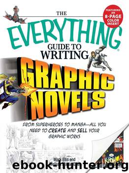 The Everything® Guide to Writing Graphic Novels: From Superheroes to Manga–All You Need to Create and Sell Your Graphic Works by Mark Ellis & Melissa Martin Ellis