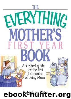 The Everything® Mother’s First Year Book by Robin Elise Weiss