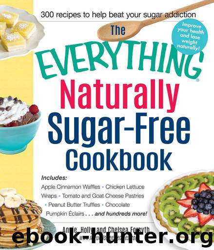 The Everything® Naturally Sugar-Free Cookbook by Annie & Holly & Chelsea Forsyth