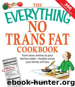 The Everything® No Trans Fat Cookbook: From Store Shelves to Your Kitchen Table—Healthy Meals Your Family will Love by Linda Larsen