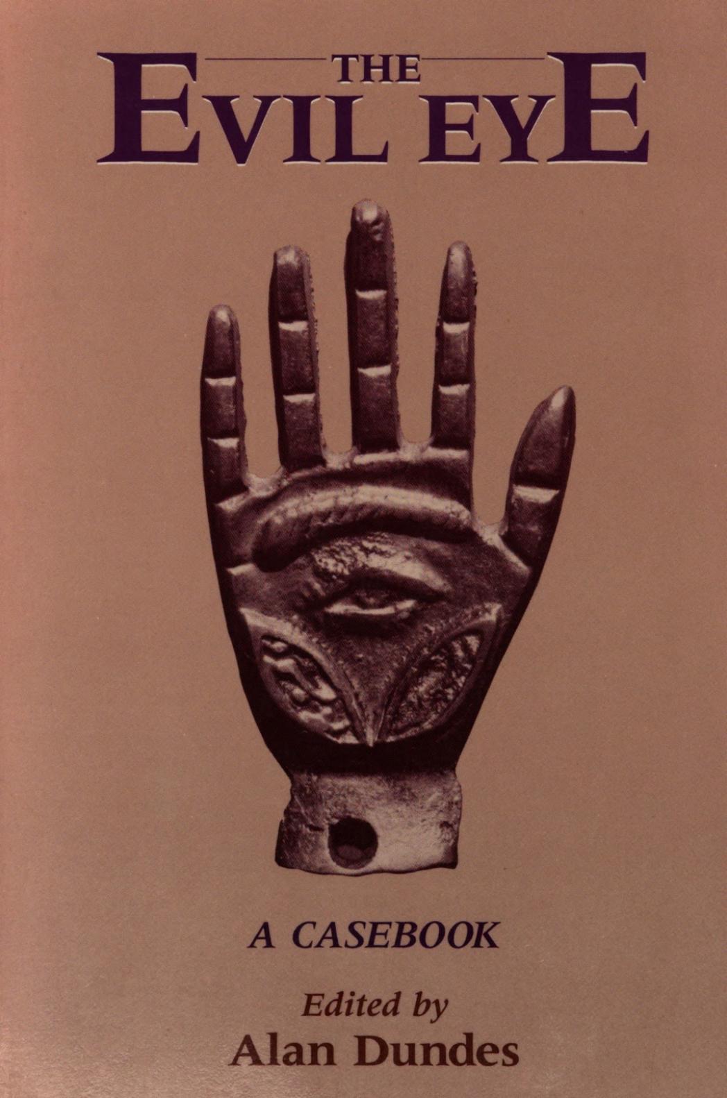 The Evil Eye A Casebook by Alan Dundes by Unknown