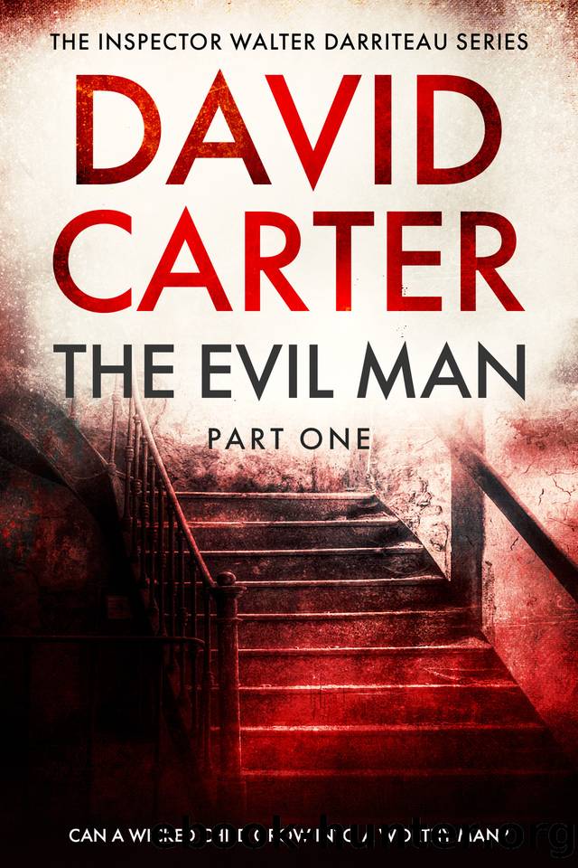 The Evil Man - Part One: Featuring Inspector Walter Darriteau by David Carter