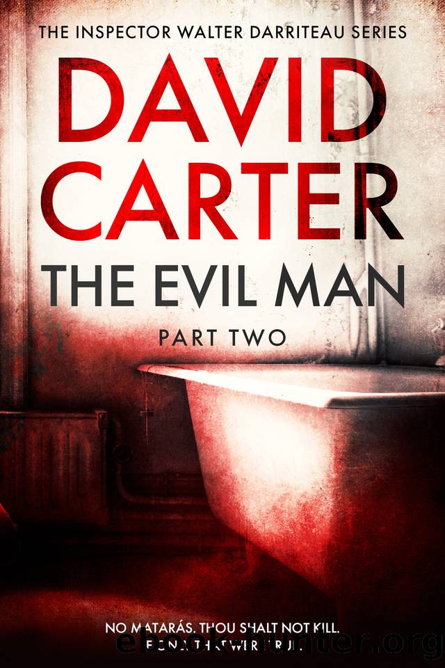 The Evil Man - Part Two: Featuring Inspector Walter Darriteau (Inspector Walter Darriteau cases Book 14) by David Carter