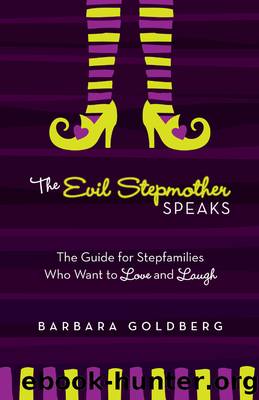 The Evil Stepmother Speaks: a Guide for Stepfamilies Who Want to Love and Laugh by Barbara Goldberg