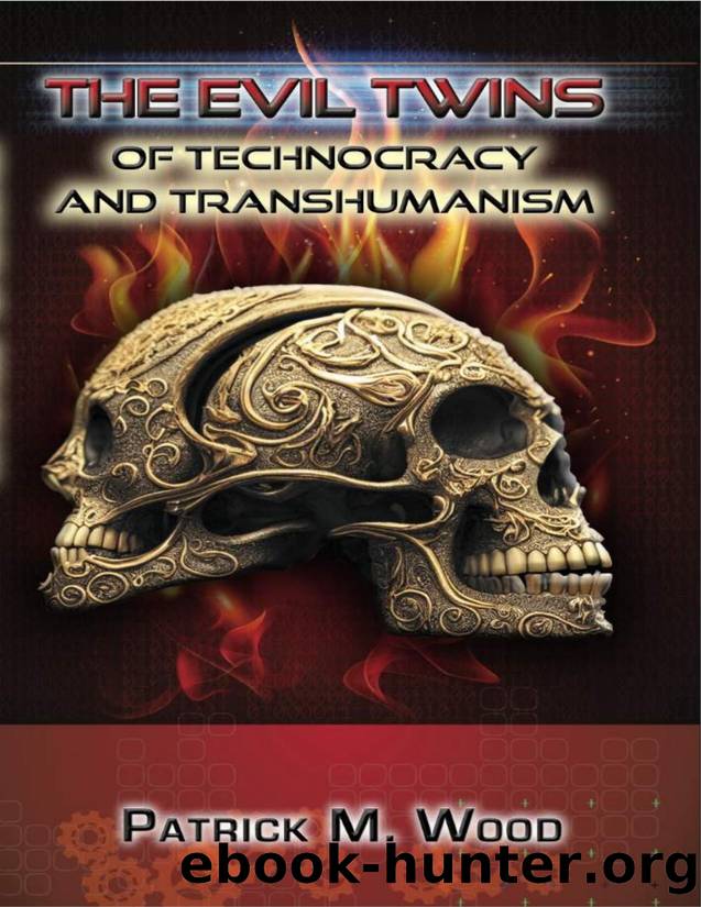 The Evil Twins of Technocracy and Transhumanism by Patrick Wood