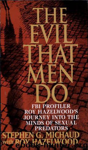 The Evil that Men Do by Stephen G. Michaud & Roy Hazelwood