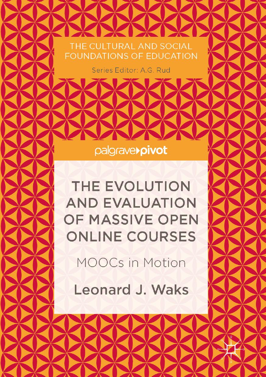 The Evolution and Evaluation of Massive Open Online Courses: MOOCs in Motion by Leonard J. Waks (auth.)