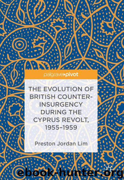 The Evolution of British Counter-Insurgency during the Cyprus Revolt, 1955–1959 by Preston Jordan Lim