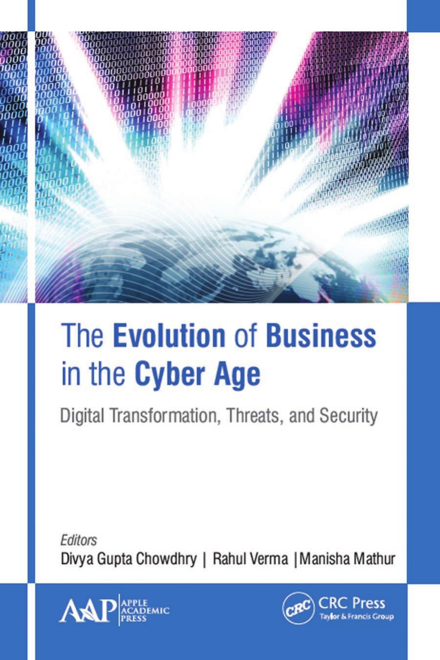 The Evolution of Business in the Cyber Age; Digital Transformation, Threats, and Security; Edition 1 by Divya Gupta Chowdhry & Rahul Verma & Manisha Mathur