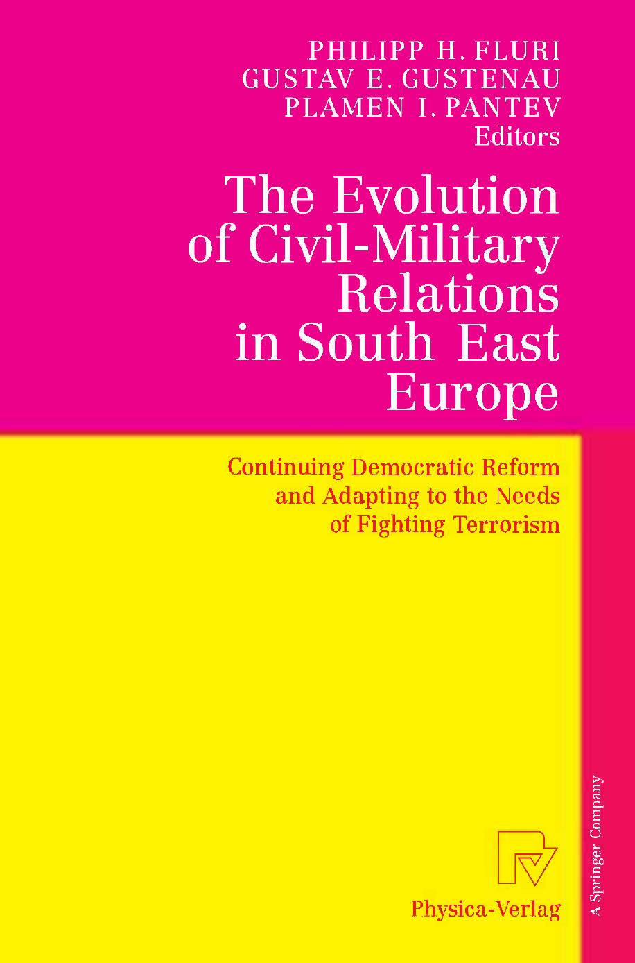 The Evolution of Civil-Military Relations in South East Europe: Continuing Democratic Reform and Adapting to the Needs of Fighting Terrorism by unknow