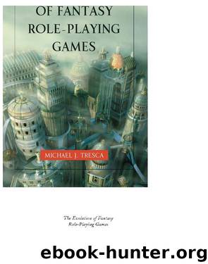 The Evolution of Fantasy Role-Playing Games by Michael J. Tresca