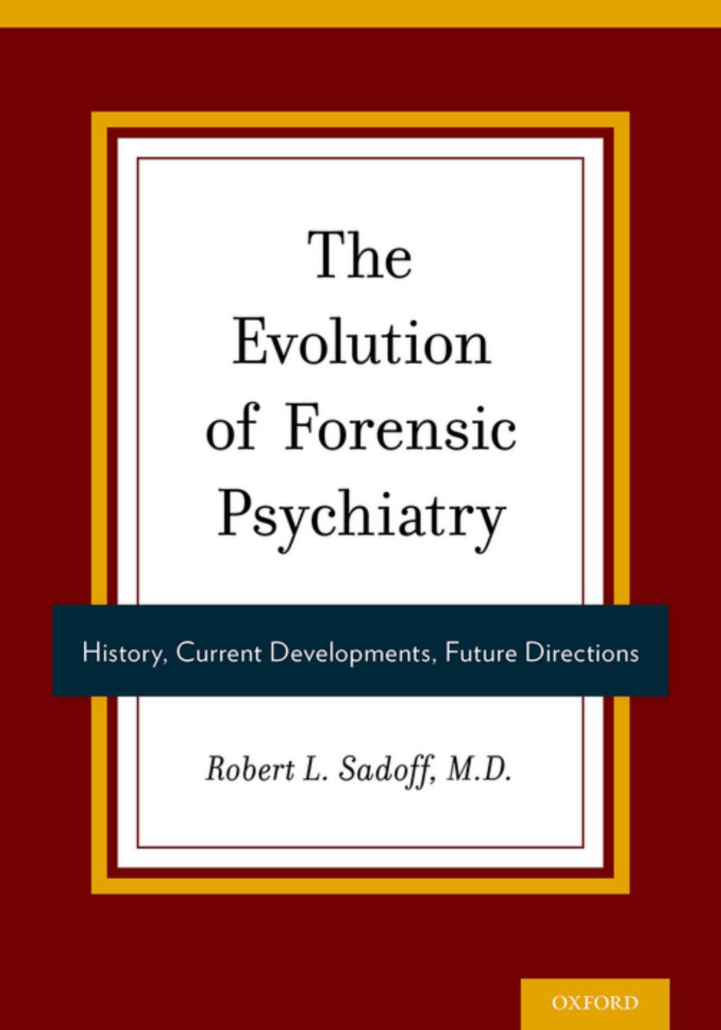 The Evolution of Forensic Psychiatry: History, Current Developments, Future Directions (repost) by Robert Sadoff