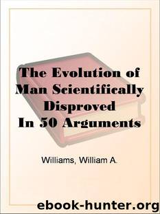 The Evolution of Man Scientifically Disproved In 50 Arguments by Williams William A. (Asbury)
