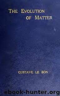 The Evolution of Matter by Gustave Le Bon
