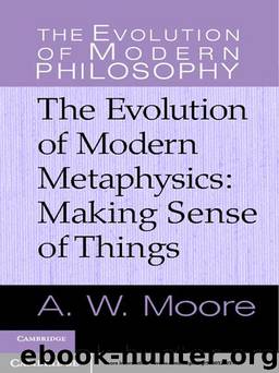 The Evolution of Modern Metaphysics: Making Sense of Things by A. W. Moore
