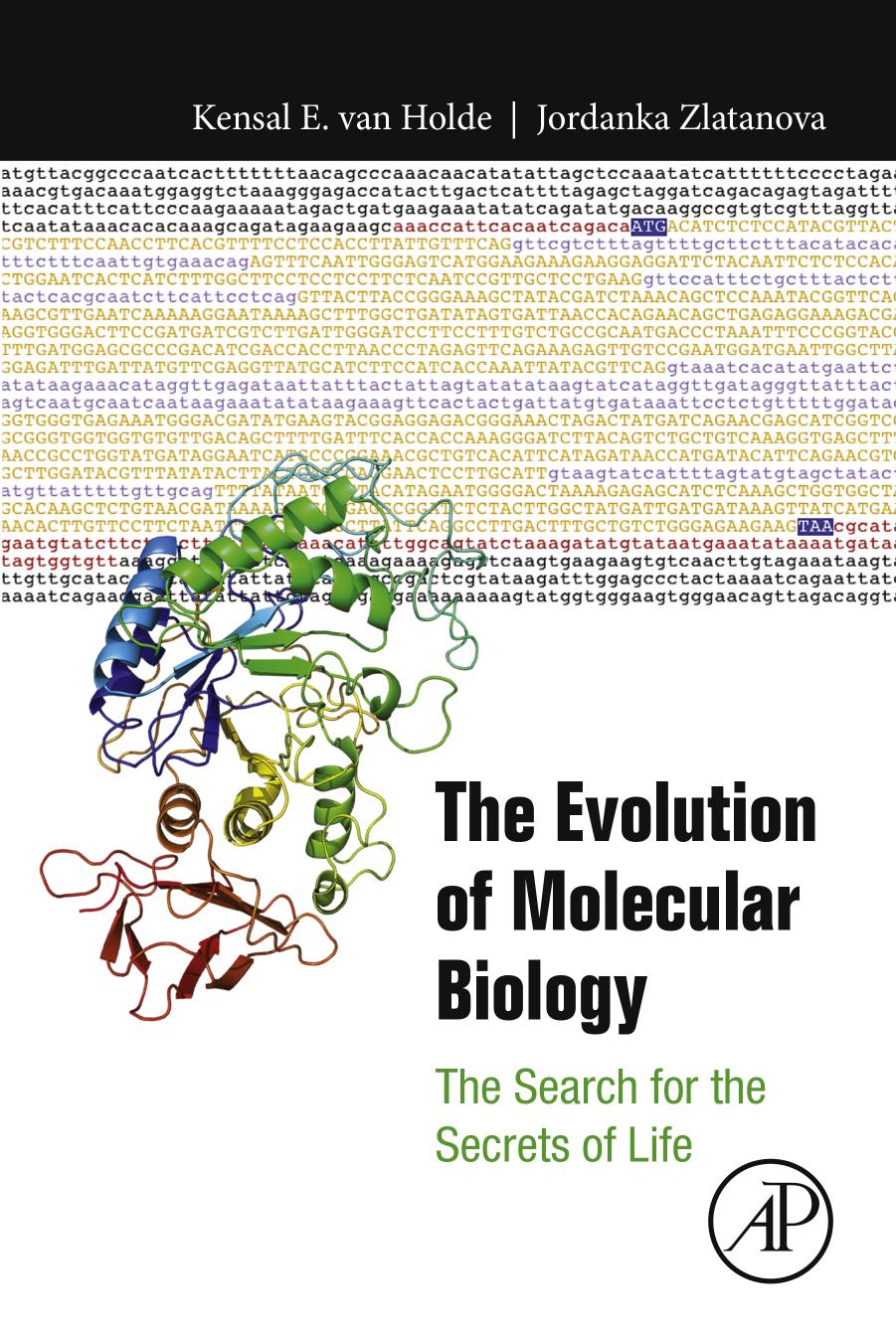 The Evolution of Molecular Biology: The Search for the Secrets of Life by Kensal E. van Holde Jordanka Zlatanova