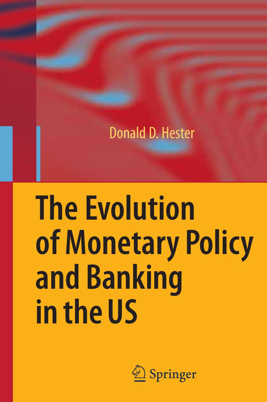 The Evolution of Monetary Policy and Banking in the US by Professor Donald D. Hester (auth.)