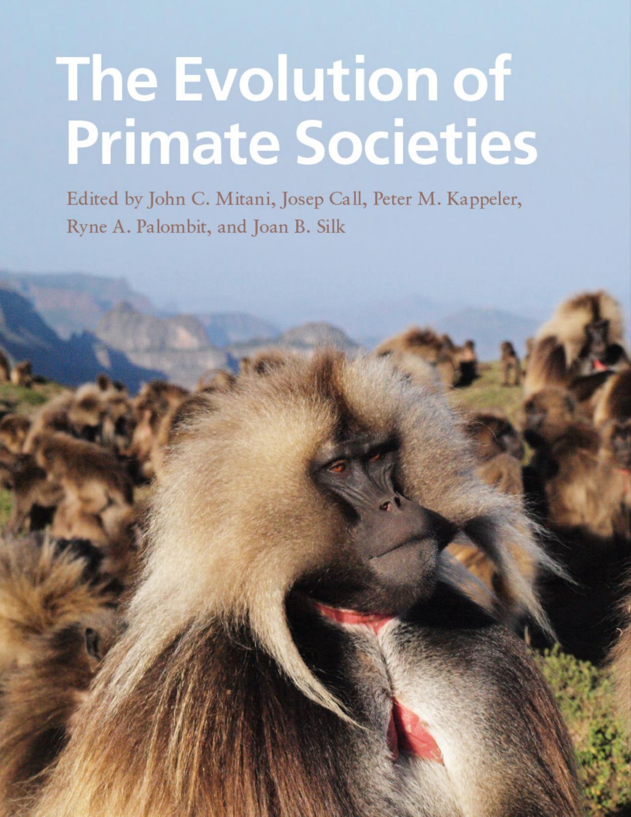The Evolution of Primate Societies by John C. Mitani Josep Call Peter M. Kappeler Ryne A. Palombit Joan B. Silk