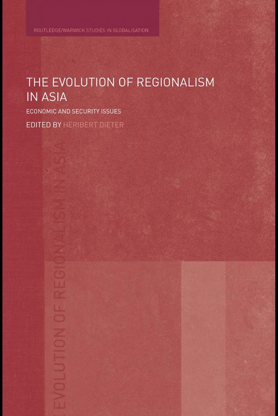 The Evolution of Regionalism in Asia: Economic and Security Issues (Routledge Warwick Studies in Globalisation) by Heribert Dieter