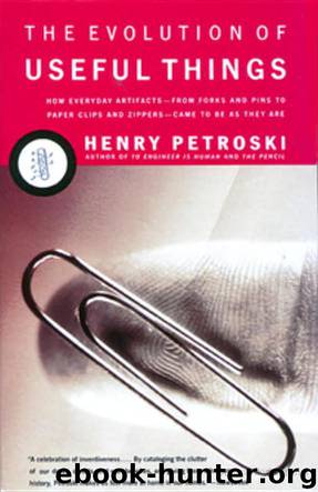 The Evolution of Useful Things: How Everyday Artifacts-From Forks and Pins to Paper Clips and Zippers-Came to Be as They Are. by Henry Petroski