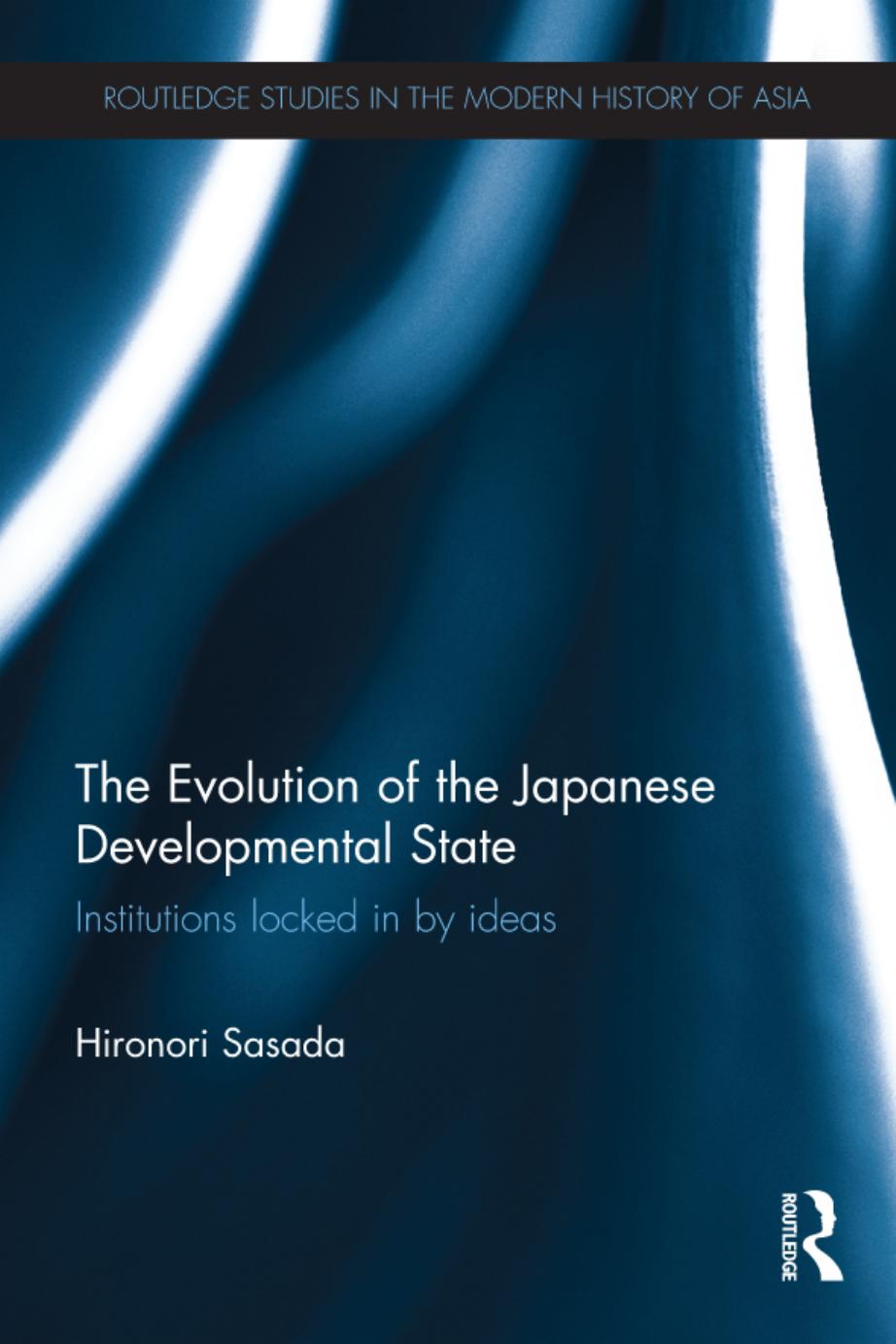 The Evolution of the Japanese Developmental State: Institutions locked in by ideas by ideas "