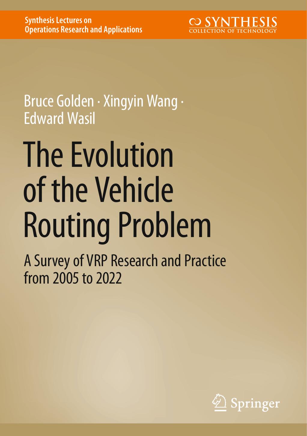 The Evolution of the Vehicle Routing Problem: A Survey of VRP Research and Practice from 2005 to 2022 by Bruce Golden Xingyin Wang Edward Wasil