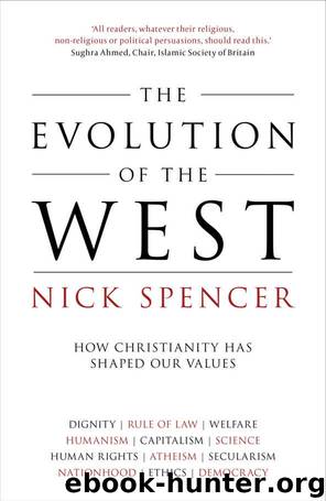 The Evolution of the West: How Christianity has shaped our values by Nick Spencer