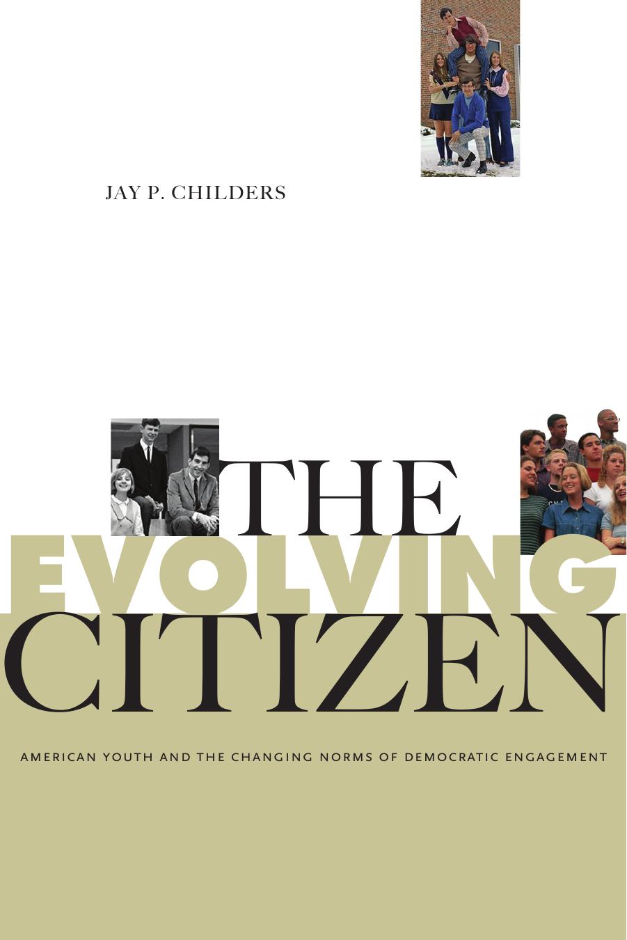 The Evolving Citizen: American Youth and the Changing Norms of Democratic Engagement by Jay P. Childers