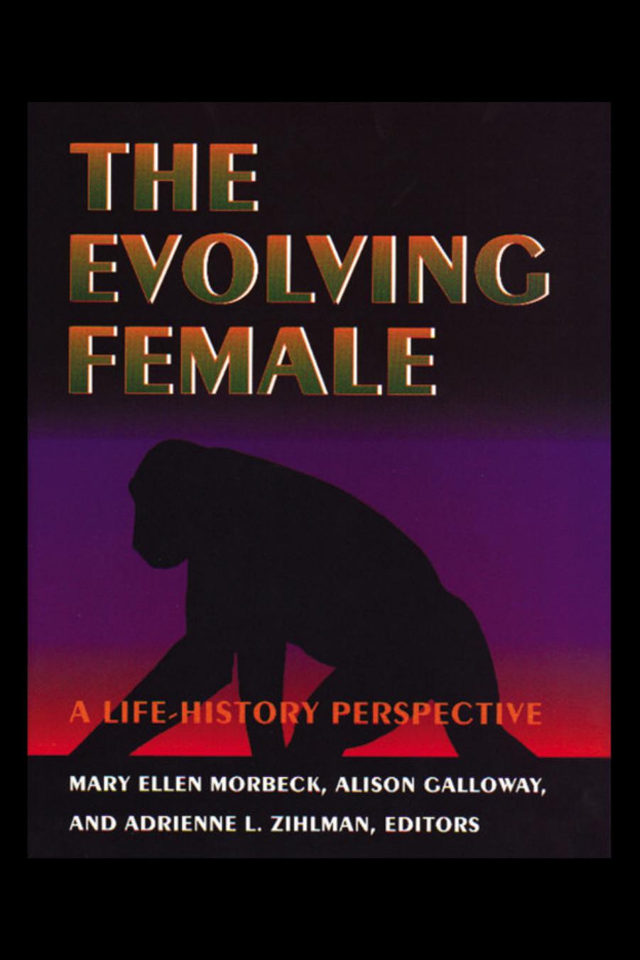 The Evolving Female: A Life History Perspective by Mary Ellen Morbeck