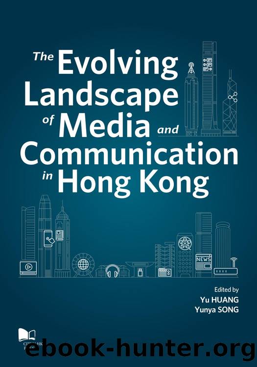 The Evolving Landscape of Media and Communication in Hong Kong by Yu HUANG; Yunya SONG