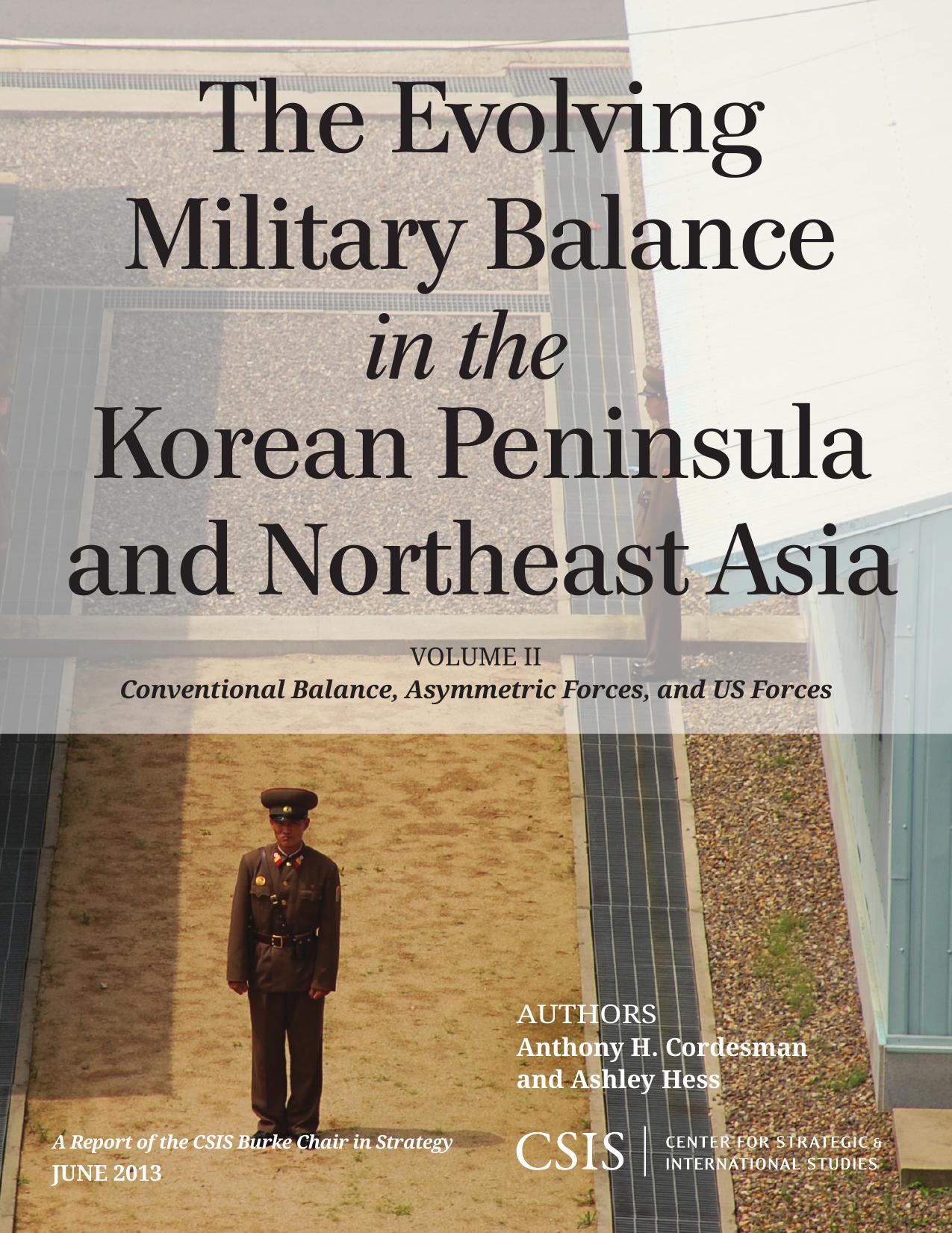 The Evolving Military Balance in the Korean Peninsula and Northeast Asia. Volume II. Conventional Balance, Asymmetric Forces, and US Forces by Cordesman A.H. Hess A