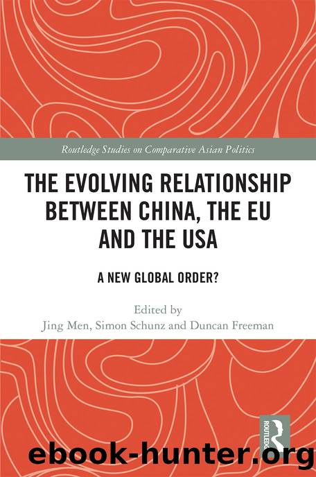 The Evolving Relationship Between China, the Eu and the USA: A New Global Order? by Jing Men & Simon Schunz & Duncan Freeman
