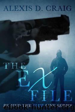 The Ex File (Behind the Blue Line Series Book 1) by Craig Alexis D
