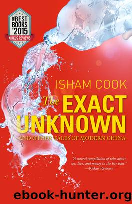 The Exact Unknown and Other Tales of Modern China by Isham Cook