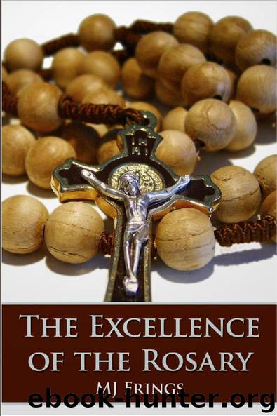 The Excellence of the Rosary by M. J. Frings