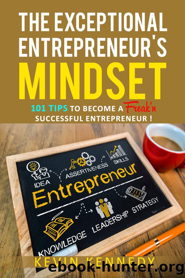 The Exceptional Entrepreneur's Mindset: 101 Tips To Become A FREAK'n Successful Entrepreneur by Kennedy Kevin