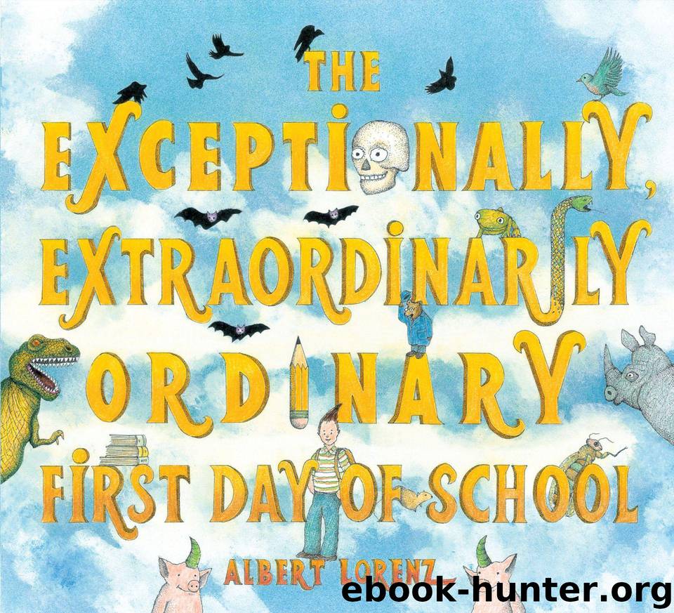 The Exceptionally, Extraordinarily Ordinary First Day of School by Lorenz Albert