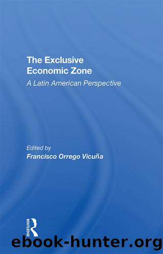 The Exclusive Economic Zone: A Latin American Perspective by Francisco Orrego Vicuña