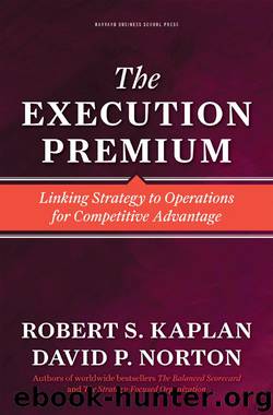 The Execution Premium: Linking Strategy to Operations for Competitive Advantage by Robert S. Kaplan & David P. Norton