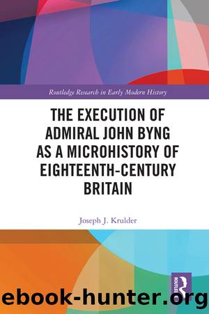 The Execution of Admiral John Byng as a Microhistory of Eighteenth-Century Britain by Joseph J. Krulder