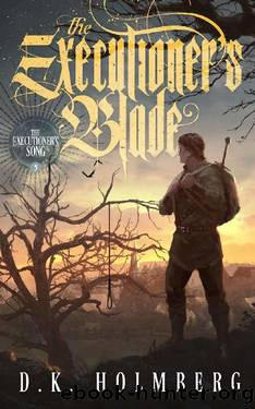 The Executioner's Blade (The Executioner's Song Book 3) by D.K. Holmberg