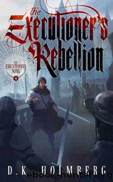 The Executioner's Rebellion (The Executioner's Song Book 4) by D.K. Holmberg