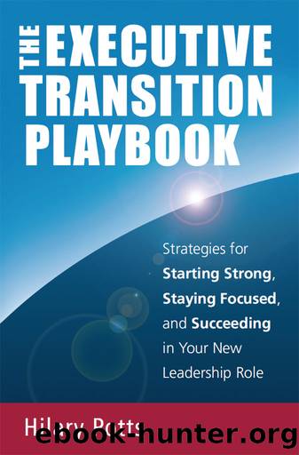 The Executive Transition Playbook: Strategies for Starting Strong, Staying Focused, and Succeeding in Your New Leadership Role by Hilary Potts