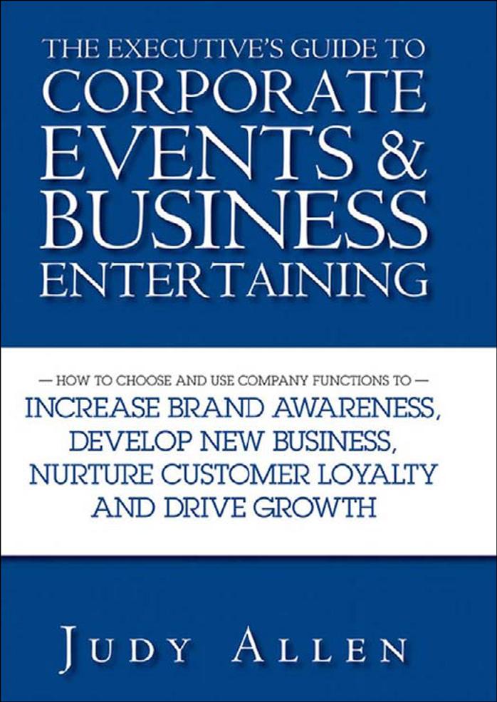 The Executive's Guide to Corporate Events and Business Entertaining: How to Choose and Use Corporate Functions to Increase Brand Awareness, Develop New Business, Nurture Customer L by Allen J