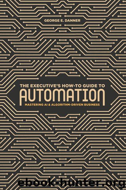 The Executive’s How-To Guide to Automation by George E. Danner