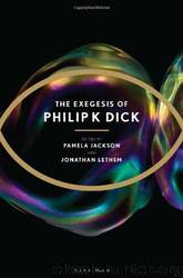 The Exegesis of Philip K Dick by Philip K. Dick & Pamela Jackson & Jonathan Lethem