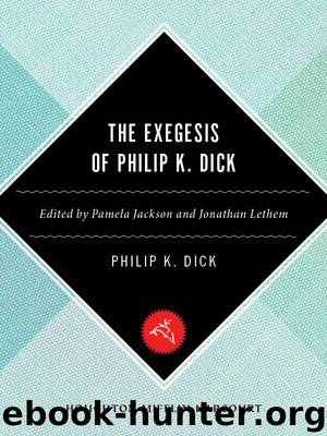 The Exegesis of Philip K. Dick by Philip K. Dick & Jonathan Lethem & Pamela Jackson