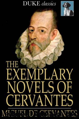 The Exemplary Novels of Cervantes by Miguel De Cervantes